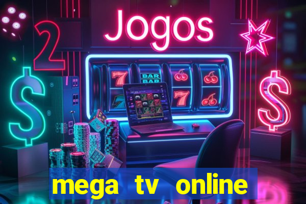 mega tv online gratis futebol ao vivo